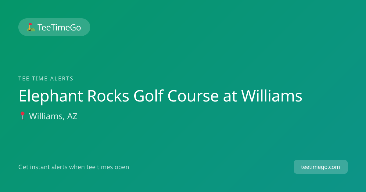Elephant Rocks Golf Course at Williams Tee Time Alerts – TeeTimeGo