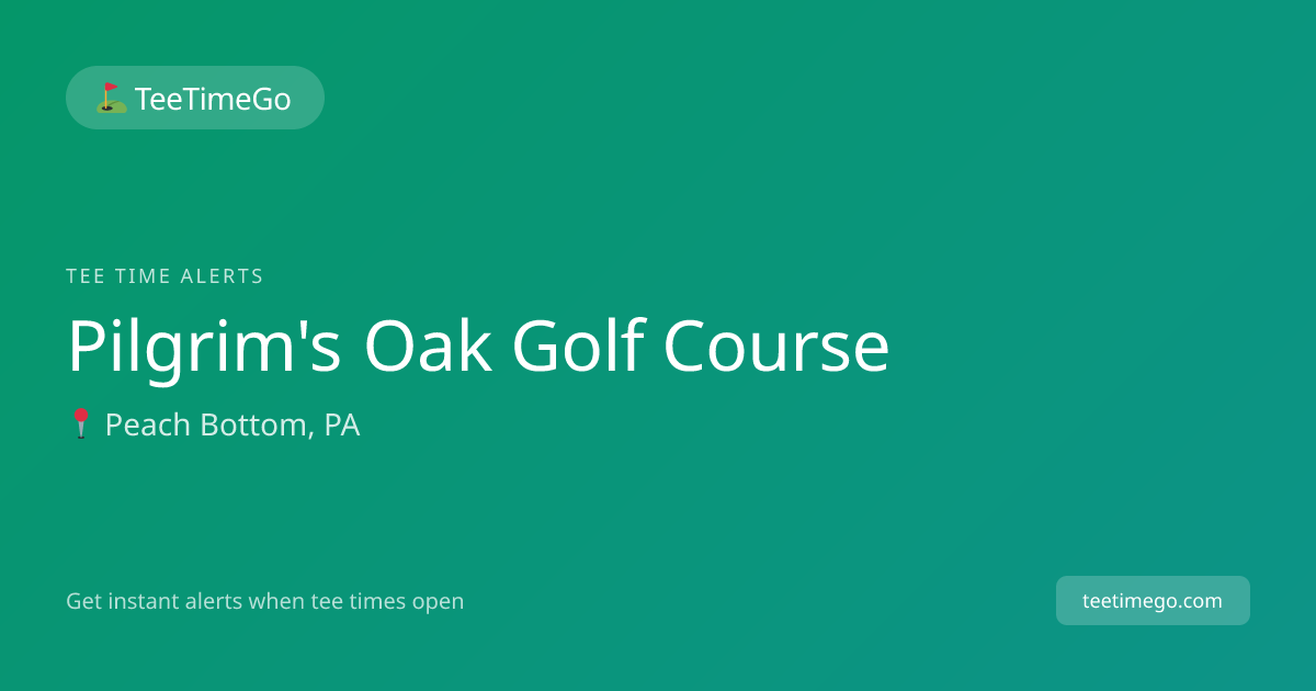 Pilgrim's Oak Golf Course Tee Time Alerts – TeeTimeGo