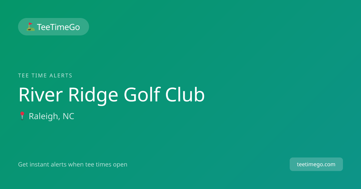 River Ridge Golf Club Tee Time Alerts – TeeTimeGo