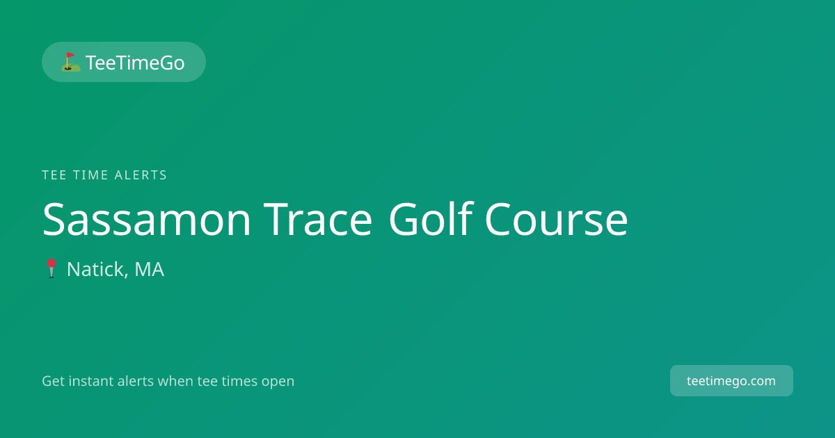 Sassamon Trace Golf Course Tee Time Alerts – TeeTimeGo