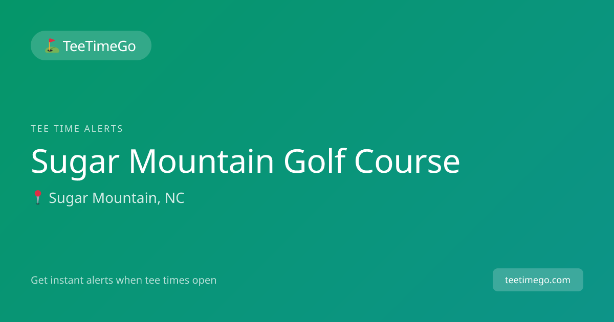 Sugar Mountain Golf Course Tee Time Alerts – TeeTimeGo